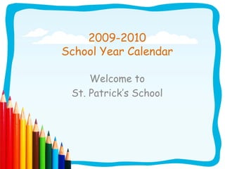 2009-2010
School Year Calendar

     Welcome to
 St. Patrick’s School
 