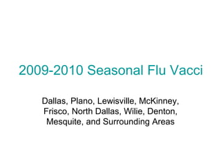 2009-2010 Seasonal Flu Vaccine Shots Dallas, Plano, Lewisville, McKinney, Frisco, North Dallas, Wilie, Denton, Mesquite, and Surrounding Areas 