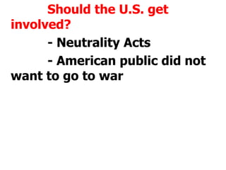 Should the U.S. get involved?			- Neutrality Acts			- American public did not want to go to war