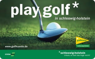 play golf       in schleswig-holstein




www.golfkueste.de
 