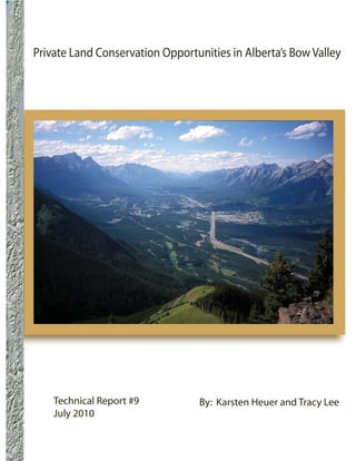 Private Land Conservation Opportunities in Alberta’s Bow Valley




    Technical Report #9           By: Karsten Heuer and Tracy Lee
    July 2010
 