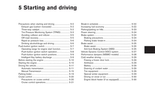 Black plate (16,1)




5 Starting and driving

Precautions when starting and driving . . . . . . . . . . . . . . . . . . . . . 5-2                                      Break-in schedule . . . . . . . . . . . . . . . . . . . . . . . . . . . . . . . . . . . . . . . . . . . .                5-22
   Exhaust gas (carbon monoxide) . . . . . . . . . . . . . . . . . . . . . . . . . 5-2                                   Increasing fuel economy . . . . . . . . . . . . . . . . . . . . . . . . . . . . . . . . . . . .                          5-22
   Three-way catalyst. . . . . . . . . . . . . . . . . . . . . . . . . . . . . . . . . . . . . . . . . . 5-2             Parking/parking on hills. . . . . . . . . . . . . . . . . . . . . . . . . . . . . . . . . . . . . .                      5-23
   Tire Pressure Monitoring System (TPMS). . . . . . . . . . . . . 5-3                                                   Power steering . . . . . . . . . . . . . . . . . . . . . . . . . . . . . . . . . . . . . . . . . . . . . . . .           5-24
   Avoiding collision and rollover . . . . . . . . . . . . . . . . . . . . . . . . . . . 5-5                             Brake system . . . . . . . . . . . . . . . . . . . . . . . . . . . . . . . . . . . . . . . . . . . . . . . . . .         5-24
   Off-road recovery . . . . . . . . . . . . . . . . . . . . . . . . . . . . . . . . . . . . . . . . . . . 5-5              Braking precautions . . . . . . . . . . . . . . . . . . . . . . . . . . . . . . . . . . . . . .                       5-24
   Rapid air pressure loss . . . . . . . . . . . . . . . . . . . . . . . . . . . . . . . . . . . . 5-6                      Parking brake break-in. . . . . . . . . . . . . . . . . . . . . . . . . . . . . . . . . . .                           5-24
   Drinking alcohol/drugs and driving. . . . . . . . . . . . . . . . . . . . . . 5-6                                     Brake assist . . . . . . . . . . . . . . . . . . . . . . . . . . . . . . . . . . . . . . . . . . . . . . . . . . . .     5-25
Push-button ignition switch . . . . . . . . . . . . . . . . . . . . . . . . . . . . . . . . . . 5-7                         Brake assist . . . . . . . . . . . . . . . . . . . . . . . . . . . . . . . . . . . . . . . . . . . . . . . .          5-25
   Operating range for engine start function . . . . . . . . . . . . . 5-7                                                  Anti-lock Braking System (ABS) . . . . . . . . . . . . . . . . . . . . . .                                            5-25
   Push-button ignition switch operation. . . . . . . . . . . . . . . . . . 5-8                                          Vehicle Dynamic Control (VDC) system . . . . . . . . . . . . . . . . .                                                   5-27
   Push-button ignition switch positions . . . . . . . . . . . . . . . . . . 5-9                                         Performance dampers (NISMO models) . . . . . . . . . . . . . . . .                                                       5-28
   Intelligent Key battery discharge . . . . . . . . . . . . . . . . . . . . . . . . 5-9                                 Cold weather driving . . . . . . . . . . . . . . . . . . . . . . . . . . . . . . . . . . . . . . . . .                   5-29
Before starting the engine . . . . . . . . . . . . . . . . . . . . . . . . . . . . . . . . . . 5-10                         Freeing a frozen door lock. . . . . . . . . . . . . . . . . . . . . . . . . . . . . .                                 5-29
Starting the engine . . . . . . . . . . . . . . . . . . . . . . . . . . . . . . . . . . . . . . . . . . . 5-10              Antifreeze . . . . . . . . . . . . . . . . . . . . . . . . . . . . . . . . . . . . . . . . . . . . . . . . . . .      5-29
Driving the vehicle . . . . . . . . . . . . . . . . . . . . . . . . . . . . . . . . . . . . . . . . . . . . 5-11            Battery . . . . . . . . . . . . . . . . . . . . . . . . . . . . . . . . . . . . . . . . . . . . . . . . . . . . . .   5-29
   Automatic transmission . . . . . . . . . . . . . . . . . . . . . . . . . . . . . . . . . . 5-11                          Draining of coolant water . . . . . . . . . . . . . . . . . . . . . . . . . . . . . . .                               5-29
   Manual Transmission . . . . . . . . . . . . . . . . . . . . . . . . . . . . . . . . . . . . . 5-15                       Tire equipment . . . . . . . . . . . . . . . . . . . . . . . . . . . . . . . . . . . . . . . . . . . .                5-29
Parking brake . . . . . . . . . . . . . . . . . . . . . . . . . . . . . . . . . . . . . . . . . . . . . . . . . . 5-19      Special winter equipment . . . . . . . . . . . . . . . . . . . . . . . . . . . . . . .                                5-29
Cruise control . . . . . . . . . . . . . . . . . . . . . . . . . . . . . . . . . . . . . . . . . . . . . . . . . 5-20       Driving on snow or ice . . . . . . . . . . . . . . . . . . . . . . . . . . . . . . . . . .                            5-30
   Precautions on cruise control . . . . . . . . . . . . . . . . . . . . . . . . . . 5-20                                   Engine block heater (if so equipped). . . . . . . . . . . . . . . . .                                                 5-30
   Cruise control operations . . . . . . . . . . . . . . . . . . . . . . . . . . . . . . . 5-21




                                                                                                                                                                                                Model "Z34-D" EDITED: 2009/ 3/ 30
 