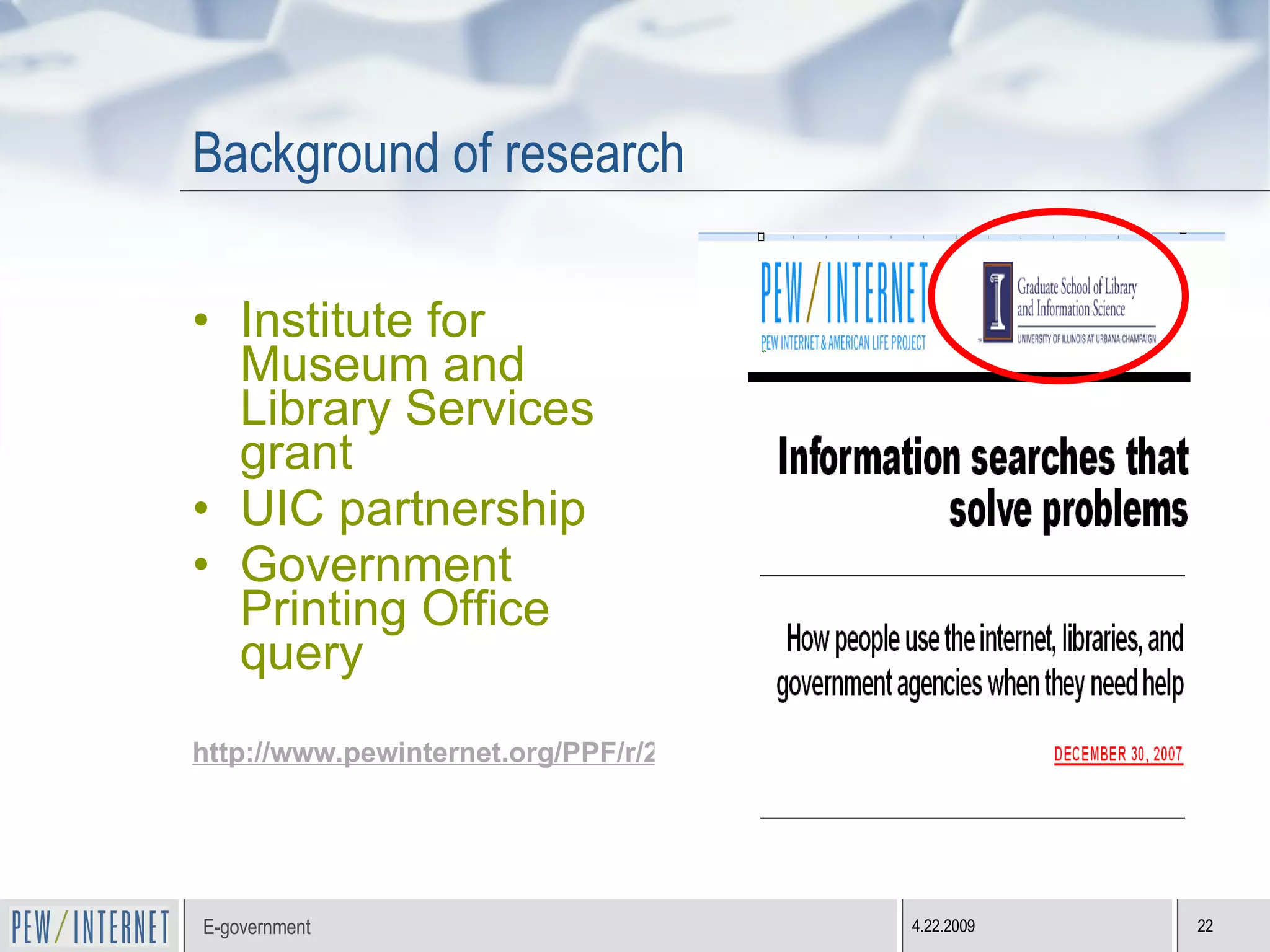 Background of research Institute for Museum and Library Services grant  UIC partnership Government Printing Office query http://www.pewinternet.org/PPF/r/231/report_display.asp 