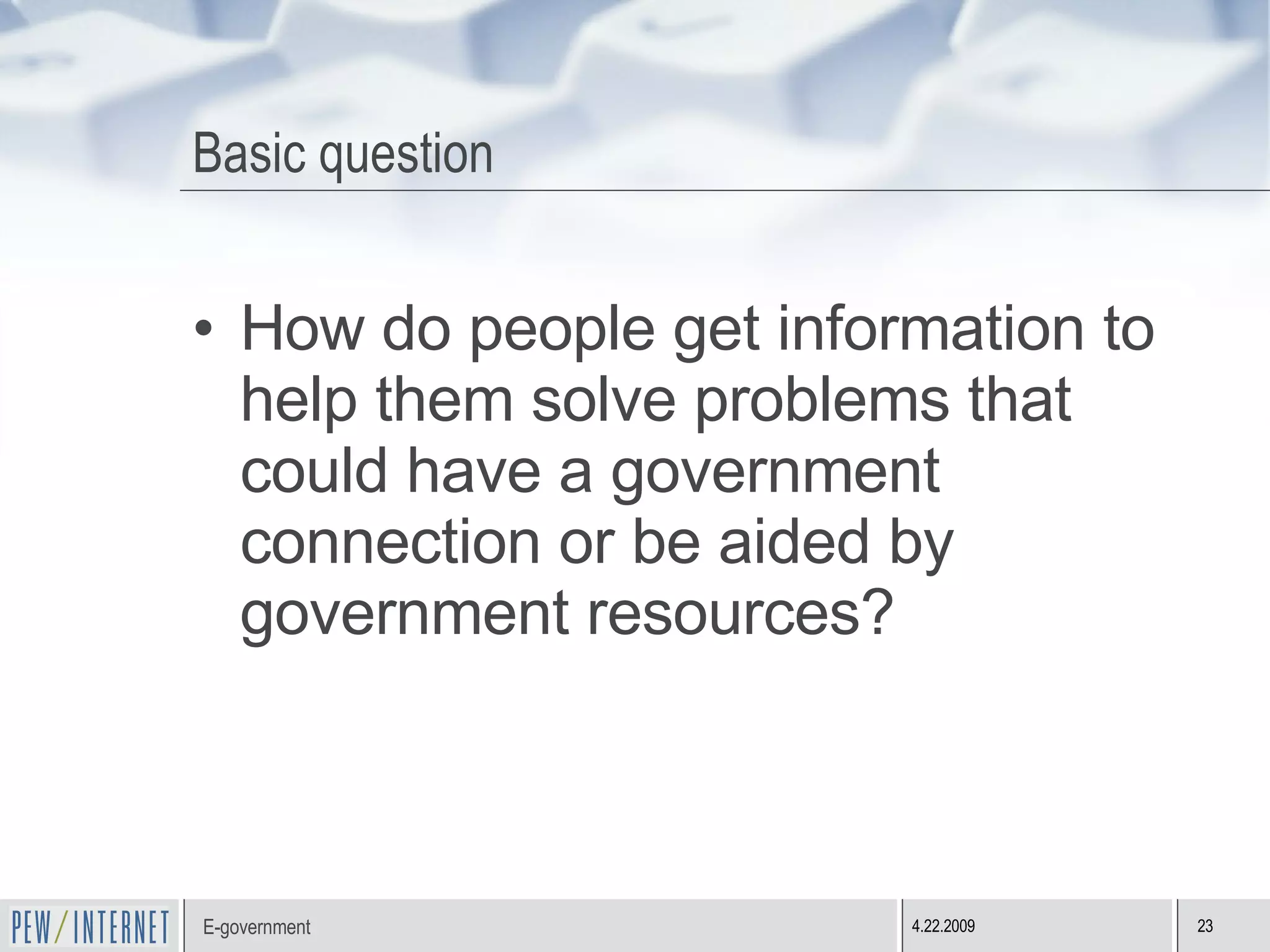 Basic question How do people get information to help them solve problems that could have a government connection or be aided by government resources? 