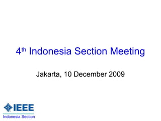 4 th  Indonesia Section Meeting Jakarta, 10 December 2009 