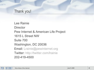 Thank you! <ul><li>Lee Rainie </li></ul><ul><li>Director </li></ul><ul><li>Pew Internet & American Life Project </li></ul>...