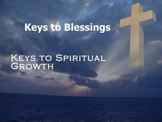 Keys to Spiritual Growth Keys to Blessings 