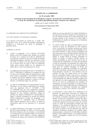 4.12.2009            FR                           Journal officiel de l’Union européenne                                                  L 318/41


                                                  DÉCISION DE LA COMMISSION
                                                         du 30 novembre 2009
             concernant la non-inscription de la bifenthrine à l’annexe I de la directive 91/414/CEE du Conseil et
                 le retrait des autorisations de produits phytopharmaceutiques contenant cette substance
                                                  [notifiée sous le numéro C(2009) 9196]
                                                 (Texte présentant de l'intérêt pour l'EEE)

                                                              (2009/887/CE)


LA COMMISSION DES COMMUNAUTÉS EUROPÉENNES,                                       utilisée en tant que pesticide (4). Ce rapport d’évaluation a
                                                                                 été examiné par les États membres et la Commission au
vu le traité instituant la Communauté européenne,                                sein du comité permanent de la chaîne alimentaire et de
                                                                                 la santé animale, ce qui a abouti, le 12 mars 2009, à
                                                                                 l’établissement du rapport de réexamen de la bifenthrine
vu la directive 91/414/CEE du Conseil du 15 juillet 1991
                                                                                 par la Commission.
concernant la mise sur le marché des produits phytopharma­
ceutiques (1), et notamment son article 8, paragraphe 2,                 (5)     Un certain nombre de sujets de préoccupation ont été
quatrième alinéa,                                                                recensés au cours de l’évaluation de cette substance
                                                                                 active. En particulier, les données transmises par l’auteur
considérant ce qui suit:                                                         de la notification dans le délai fixé par la législation n’ont
                                                                                 pas permis d’évaluer le risque éventuel de pollution des
(1)   L’article 8, paragraphe 2, de la directive 91/414/CEE                      eaux souterraines par le principal produit résultant de la
      dispose qu’un État membre peut, pendant une période                        dégradation de la substance dans le sol (acide TFP). Par
      de douze ans à compter de la date de notification de                       ailleurs, le nombre limité de données disponibles en
      cette directive, autoriser la mise sur le marché de produits               matière de résidus et l’absence d’études relatives au
      phytopharmaceutiques contenant des substances actives                      schéma métabolique de deux isomères entrant dans la
      non visées à l’annexe I de cette directive, qui sont déjà                  composition de la bifenthrine ont suscité des inquiétudes
      sur le marché deux ans après la date de notification,                      au sujet de l’éventuelle sous-estimation des risques pour
      tandis qu’un examen graduel de ces substances est                          les consommateurs. Du point de vue écotoxicologique, le
      réalisé dans le cadre d’un programme de travail.                           risque pour les vertébrés aquatiques ne permet pas
                                                                                 d’escompter des utilisations acceptables de la substance
(2)   Les règlements de la Commission (CE) no 451/2000 (2) et                    active; des incertitudes subsistent quant aux effets de la
      (CE) no 1490/2002 (3) établissent les modalités de mise                    bioaccumulation constatée de cette substance chez les
      en œuvre de la troisième phase du programme de travail                     poissons. De plus, des risques élevés ont été établis
      visé à l’article 8, paragraphe 2, de la directive 91/414/CEE               pour les mammifères (risque à long terme et empoison­
      et dressent une liste de substances actives à évaluer en                   nement secondaire), les vers de terre (risque à long terme)
      vue de leur éventuelle inscription à l’annexe I de ladite                  et les arthropodes non ciblés (en champ); les risques pour
      directive. La bifenthrine figure sur cette liste.                          les végétaux et les macro-organismes non ciblés présents
                                                                                 dans le sol n’ont pas suffisamment été examinés. En
                                                                                 conséquence, il n’a pas été possible, sur la base des infor­
(3)   Les effets de la bifenthrine sur la santé humaine et l’envi­               mations fournies dans les délais fixés par la législation, de
      ronnement ont été évalués conformément aux disposi­                        déterminer si la bifenthrine satisfaisait aux conditions
      tions des règlements (CE) no 451/2000 et (CE)                              d’inscription à l’annexe I de la directive 91/414/CEE.
      no 1490/2002 pour une série d’utilisations proposées
      par l’auteur de la notification. Par ailleurs, ces règlements      (6)     La Commission a invité l’auteur de la notification à lui
      désignent les États membres rapporteurs chargés de                         présenter ses observations concernant les résultats de
      présenter les rapports d’évaluation et recommandations                     l’examen collégial et à lui faire savoir s’il avait l’intention
      requis à l’Autorité européenne de sécurité des aliments                    de continuer à demander l’inscription de la substance à
      (EFSA) conformément à l’article 10, paragraphe 1, du                       l’annexe. L’auteur de la notification a présenté des obser­
      règlement (CE) no 1490/2002. Pour la bifenthrine,                          vations qui ont été examinées attentivement. Toutefois,
      l’État membre rapporteur était la France et toutes les                     en dépit des arguments avancés par l’auteur de la notifi­
      informations utiles ont été présentées le 15 décembre                      cation, les sujets de préoccupation évoqués plus haut
      2005.                                                                      subsistent, et les évaluations effectuées sur la base des
                                                                                 informations fournies et examinées lors des réunions
(4)   Le rapport d’évaluation a été soumis à un examen collé­                    des experts de l’EFSA n’ont pas démontré que, dans les
      gial par les États membres et l’EFSA, au sein du groupe                    conditions d’utilisation proposées, les produits phyto­
      de travail «Évaluation» de cette dernière, et a été présenté               pharmaceutiques contenant de la bifenthrine pourraient
      à la Commission le 30 septembre 2008 sous la forme de                      satisfaire, d’une manière générale, aux conditions fixées à
      conclusions de l’EFSA relatives à l’examen collégial de                    l’article 5, paragraphe 1, points a) et b), de la directive
      l’évaluation des risques de la substance active bifenthrine                91/414/CEE.

(1) JO L 230 du 19.8.1991, p. 1.                                         (4) EFSA Scientific Report (2008) 186, Conclusion regarding the peer review
(2) JO L 55 du 29.2.2000, p. 25.                                             of the pesticide risk assessment of the active substance bifenthrin. Date
(3) JO L 224 du 21.8.2002, p. 23.                                            d’achèvement: le 30 septembre 2008.
 