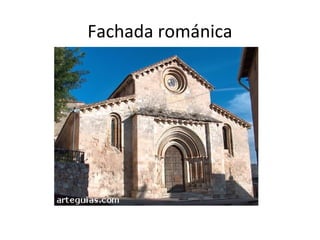 Fachada románica
 