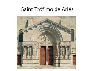 Saint Trófimo de Arlés
 