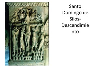 Santo
Domingo de
   Silos-
Descendimie
    nto
 
