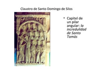 Claustro de Santo Domingo de Silos

                            • Capitel de
                              un pilar
                              angular: la
                              incredulidad
                              de Santo
                              Tomás
 