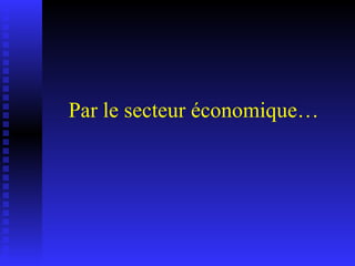 Par le secteur économique… 
