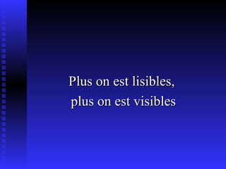 Plus on est lisibles,  plus on est visibles 