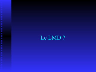 Le LMD ? 