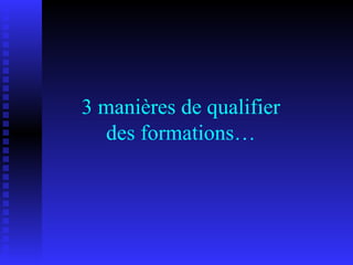 3 manières de qualifier des formations… 