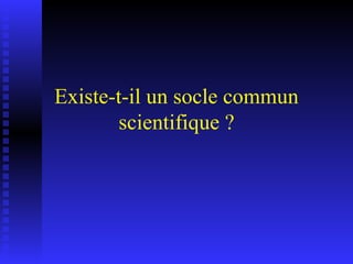 Existe-t-il un socle commun scientifique ? 