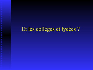 Et les collèges et lycées ? 