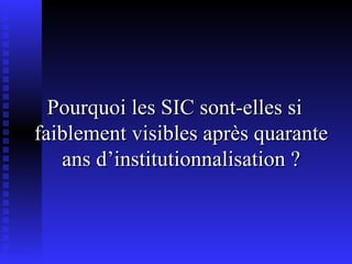 Pourquoi les SIC sont-elles si faiblement visibles après quarante ans d’institutionnalisation ? 