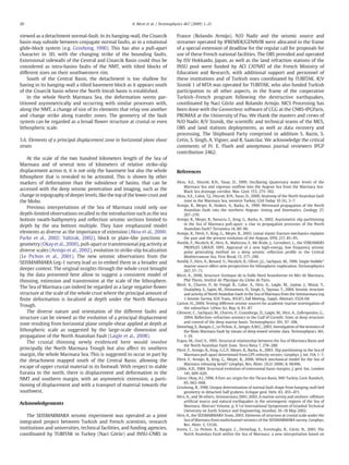 viewed as a detachment normal-fault. In its hanging-wall, the Cinarcik
basin may subside between conjugate normal faults, as in a rotational
glide-block system (e.g. Groshong, 1990). This has also a pull-apart
character in 3D, with the changing strike of the bounding faults.
Extensional sidewalls of the Central and Cinarcik Basin could thus be
considered as intra-basins faults of the NMT, with tilted blocks of
different sizes on their southwestern rim.
South of the Central Basin, the detachment is too shallow for
having in its hanging-wall a tilted basement block as it appears south
of the Cinarcik basin where the North Imrali basin is established.
In the whole North Marmara Sea, the deformation seems par-
titioned asymmetrically and occurring with similar processes with,
along the NMT, a change of size of its elements that relay one another
and change strike along transfer zones. The geometry of the fault
system can be regarded as a broad ﬂower structure at crustal or even
lithospheric scale.
5.6. Elements of a principal displacement zone in horizontal plane shear
strain
At the scale of the two hundred kilometers length of the Sea of
Marmara and of several tens of kilometers of relative strike-slip
displacement across it, it is not only the basement but also the whole
lithosphere that is revealed to be activated. This is shown by other
markers of deformation than the subsidence of basins, that can be
accessed with the deep seismic penetration and imaging, such as the
change in topography of deeper levels, like the top of the lower crust and
the Moho.
Previous interpretations of the Sea of Marmara could only use
depth-limited observations recalled in the introduction such as the sea
bottom swath-bathymetry and reﬂection seismic sections limited to
depth by the sea bottom multiple. They have emphasized model
elements as diverse as the importance of extension (Aksu et al., 2000;
Parke et al., 2002; Yaltirak, 2002), block or plate-like junctions or
geometry (Okay et al., 2000), pull-apart or transtensional jog activity at
diverse scales (Armijo et al., 2002), evolution to strike-slip localization
(Le Pichon et al., 2001). The new seismic observations from the
SEISMARMARA Leg-1 survey lead us to embed them in a broader and
deeper context. The original insights through the whole crust brought
by the data presented here allow to suggest a consistent model of
thinning, extension and transtension at the scale of the lithosphere.
The Sea of Marmara can indeed be regarded as a large negative ﬂower
structure at the scale of the whole crust where the principal amount of
ﬁnite deformation is localized at depth under the North Marmara
Trough.
The diverse nature and orientation of the different faults and
structure can be viewed as the evolution of a principal displacement
zone resulting from horizontal plane simple-shear applied at depth at
lithospheric scale as suggested by the large-scale dimension and
propagation of the North Anatolian Fault (Laigle et al., 2008).
The crustal thinning newly evidenced here would involve
principally the North Marmara Trough but also affect its southern
margin, the whole Marmara Sea. This is suggested to occur in part by
the detachment mapped south of the Central Basin, allowing the
escape of upper crustal material in its footwall. With respect to stable
Eurasia to the north, there is displacement and deformation in the
NMT and southern margin, with an asymmetric extension, a parti-
tioning of displacement and with a transport of material towards the
southwest.
Acknowledgements
The SEISMARMARA seismic experiment was operated as a joint
integrated project between Turkish and French scientists, research
institutions and universities, technical facilities, and funding agencies,
coordinated by TUBITAK in Turkey (Naci Görür) and INSU-CNRS in
France (Rolando Armijo). N/O Nadir and the seismic source and
streamer operated by IFREMER/GENAVIR were allocated in the frame
of a special extension of deadline for the regular call for proposals for
use of these French national facilities. The OBS provided and operated
by ISV Hokkaido, Japan, as well as the land refraction stations of the
INSU pool were funded by ACI CATNAT of the French Ministry of
Education and Research, with additional support and personnel of
these institutions and of Turkish ones coordinated by TUBITAK. R/V
Sismik 1 of MTA was operated for TUBITAK, who also funded Turkish
participation to all other aspects, in the frame of the cooperative
Turkish–French program following the destructive earthquakes,
coordinated by Naci Görür and Rolando Armijo. MCS Processing has
been done with the Geovecteur software of CGG at the CNRS-IPGParis,
PROMAX at the University of Pau. We thank the masters and crews of
N/O Nadir, R/V Sismik, the scientiﬁc and technical teams of the MCS,
OBS and land stations deployments, as well as data recovery and
processing. The Shipboard Party comprised in addition S. Bazin, S.
Cetin, S. Singh, A. Vigner, and R. Saatcilar. We acknowledge the critical
comments of Pr. E. Flueh and anonymous journal reviewers IPGP
contribution 2462.
References
Aksu, A.E., Hiscott, R.N., Yasar, D., 1999. Oscillating Quaternary water levels of the
Marmara Sea and vigorous outﬂow into the Aegean Sea from the Marmara Sea-
Black Sea drainage corridor. Mar. Geol. 153, 275–302.
Aksu, A.E., Calon, T.J., Hiscott, R.N., Yasar, D., 2000. Anatomy of the North Anatolian fault
zone in the Marmara Sea, western Turkey. GSA Today 10 (6), 3–7.
Armijo, R., Meyer, B., Hubert, A., Barka, A., 1999. Westward propagation of the North
Anatolian Fault into the northern Aegean: timing and kinematics. Geology 27,
267–270.
Armijo, R., Meyer, B., Navarro, S., King, G., Barka, A., 2002. Asymmetric slip partitioning
in the Sea of Marmara pull-apart: a clue to propagation processes of the North
Anatolian Fault? Terranova 14, 80–86.
Armijo, R., Flerit, F., King, G., Meyer, B., 2003. Linear elastic fracture mechanics explains
the past and the present evolution of the Aegean. EPSL 217, 85–95.
Avedik, F., Nicolich, R., Hirn, A., Maltezou, F., Mc Bride, J., Cernobori, L., the STREAMERS
PROFILES GROUP, 1995. Appraisal of a new high-energy, low frequency seismic
pulse generating method on a deep seismic reﬂection proﬁle in the Central
Mediterranean Sea. First Break 13, 277–290.
Avedik, F., Hirn, A., Renard, V., Nicolich, R., Olivet, J.L., Sachpazi, M., 1996. Single-bubble”
marine source offers new perspectives for lithospheric exploration. Tectonophysics
267, 57–71.
Bécel, A., 2006, Structure Sismique de la Faille Nord Anatolienne en Mer de Marmara,
Phd Thesis, Institut de Physique du Globe de Paris.
Bécel, A., Charvis, P., de Voogd, B., Galve, A., Hirn, A., Laigle, M., Lepine, J., Murai, Y.,
Ozalaybey, S., Sapin, M., Shimamura, H., Singh, S., Taymaz, T., 2004. Seismic structure
and activity of North Anatolian Fault in the Sea of Marmara from the Seismarmara Leg
1 Seismic Survey, EOS Trans., 85(47), Fall Meetng., Suppl., Abstract, S52A-04.
Carton, H., 2004. Testing different seismic sources for academic marine investigation of
the subsurface. Lithos Sci. Rep. 6, 81–87.
Clément, C., Sachpazi, M., Charvis, P., Graindorge, D., Laigle, M., Hirn, A., Zaﬁropoulos, G.,
2004. Reﬂection–refraction seismics in the Gulf of Corinth: hints at deep structure
and control of the deep marine basin. Tectonophysics 391, 97–108.
Demirbag, E., Rangin, C., Le Pichon, X., Sengor, A.M.C., 2003. Investigation of the tectonics of
the Main Marmara Fault by means of deep-towed seismic data. Tectonophysics 361,
1–19.
Ergun, M., Ozel, E., 1995. Structural relationship between the Sea of Marmara Basin and
the North Anatolian Fault Zone. Terra Nova 7, 278–288.
Flerit, F., Armijo, R., King, G.C.P., Meyer, B., Barka, A., 2003. Slip partitioning in the Sea of
Marmara pull-apart determined from GPS velocity vectors. Geophys. J. Int. 154, 1–7.
Flerit, F., Armijo, R., King, G., Meyer, B., 2006. Which mechanical model for the Sea of
Marmara releasing bend? Geophys. Res. Abstr. (EGU 2006) 8, 06496.
Gibbs, A.D., 1984. Structural evolution of extensional basin margins. J. geol. Soc. London
141, 609–620.
Görur, Okay, A.I.,1996. A fore-arc origin for the Thrace Basin, NW Turkey. Geol. Rundsch.
85, 662–668.
Groshong, R., 1990. Unique determination of normal fault shape from hanging-wall bed
geometry in detached half grabens. Eclogae geol. Helv. 83, 455–471.
Hirn, A., and 36 others, Seismarmara 2001, 2002. A marine survey and onshore–offshore
artiﬁcial source and natural earthquakes in the seismogenic regions of the Sea of
Marmara. Abstract Volume, p. 9 1st International Symposium of Istanbul Technical
University on Earth Science and Engineering, Istanbul, 16–18 May 2002.
Hirn, A., the SEISMARMARA Team, 2003. Elements of structure at crustal scale under the
Sea of Marmara from multichannel seismics of the SEISMARMARA survey. Geophys.
Res. Abstr. 5, 13126.
Imren, C., Le Pichon, X., Rangin, C., Demirbag, E., Ecevitoglu, B., Görür, N., 2001. The
North Anatolian Fault within the Sea of Marmara: a new interpretation based on
20 A. Bécel et al. / Tectonophysics 467 (2009) 1–21
 