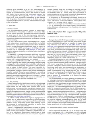 which can not be approached by the MCS data. It thus allows us to
extend the discussion on crustal thinning under the central NMT and
quantify the crustal deformation in space. We illustrate on several
MCS proﬁles diverse aspects of the intra-crustal structure, also
documenting further those suggested in Laigle et al. (2008), which
give us a clue to the mechanism of deformation. We also deal here
with the problem of reﬂection response of the Moho under the
deepest marine basins with an evaluation and interpretation of a tight
grid of MCS proﬁles.
1.2. Seismic data
1.2.1. Data acquisition
The SEISMARMARA-Leg1 program consisted of marine multi-
channel reﬂection seismic (MCS), ocean bottom seismometers (OBS)
and land stations recording of wide-angle reﬂection–refraction from
the same source. It was the ﬁrst time that marine wide angle-
reﬂection refraction seismic data were recorded by OBS in the Sea of
Marmara, thus allowing coincident reﬂection and refraction recording
and joint modeling.
The French N/O Le Nadir acquired about 2000 km of MCS proﬁles
(Fig. 1) in the northern Sea of Marmara during the ﬁrst leg. The MCS
proﬁles have an unprecedented depth penetration due to the 4.5 km
length of the 360 channel digital streamer and also to the strength of
the sources of 8100 or 2900 cu. in. (Laigle et al., 2008) provided by a
12-airgun array in single-bubble mode (Avedik et al., 1995, 1996).
Navigation safety was provided by a vessel of the Turkish Coast Guards
(Sahil Güvenlik).
At sea-bottom, 37 OBS with 3-component sensors and continuous
recording over 1 to 2-month, were deployed and collected by the
Turkish ship MTA Sismik-1. On land, a similar number of temporary
stations, with 3-component 2 Hz sensors were installed.
During this Leg 1, 4 E–W lines and 30 N–S lines crossing the whole
Marmara Trough have been acquired. The survey was designed to have
crossing proﬁles in diverse azimuths (Fig.1) with OBS at nodes and land
stations in the continuity of proﬁles. This geometry has been designed in
order to estimate the dip of reﬂectors. This proved essential to dis-
criminate between primary reﬂections and signal-generated noise such
as multiples and also point- or line-diffractions in the section plane from
beneath or broadside. This marine survey took place in a narrow, deep
bathymetric trough, with complex shallow structures, a rather adverse
location for seismic data acquisition. A key point in this paper is to show
how a grid of coincident OBS and MCS data can be exploited to suc-
cessfully resolve the main structures of the whole crust.
1.2.2. Data processing
All MCS reﬂection proﬁles have been processed up to the brute stack
time-sections with the following processing stream adapted to the
diverse sources and shot intervals used: band-pass ﬁlter, velocity
analysis, normal move-out correction, external mute, stack, and water
velocity migration. Most proﬁles have been reprocessed in diverse ways,
including pre-stack deconvolution, multiple removal, two-dimensional
(2D) depth transformation or migration. The advanced processing steps
have been chosen depending on the speciﬁc objectives and structures to
be revealed (Bécel, 2006; Laigle et al., 2008).
In order to identify the nature and origins of dipping events on
sections, here we ﬁrstly consider unmigrated stacked time-sections.
This is in order to have access to the whole wave ﬁeld recorded, which
enables us to check which energy could be due to diffraction sources
by comparing the well-expressed hyperbolas on proﬁles from
different azimuths in the grid of proﬁles.
Indeed, it is well known that time-migration can collapse the dipping
energy due to a diffraction hyperbola of a point source in the plane of
section, or a line-source orthogonal to it. But this is only effective on dip-
lines, not on strike-lines or oblique ones. In this latter case, the signal
resulting from diffractions, called a side-echo event, is not a hyperbola
anymore. Thus this signal does not collapse by migration and may
remain in the section and be taken as a real event at depth below the
line. Without a control by a crossing proﬁle, this may lead easily to
misinterpretation that an event is real because it still appears after the
time migration processing, whereas it can be a side-echo.
In the following, all the mentioned echo-times in seconds for an
event on the stack-time sections will refer to total times between
source and receiver, usually called TWT for two-way travel time,
which it is for a horizontal reﬂector at depth.
The basic processing for records of OBS and land stations has been
a 5–15 Hz bandpass ﬁlter and for some of them a spectral normal-
ization of the traces to keep the same level of amplitude with respect
to the distance.
2. MCS truth and pitfalls of late energy seen on the MCS proﬁles
under the basins
2.1. First order results: Moho or side-echoes?
Examples of a crustal reﬂectivity associated to the lower crust, with
the crust–mantle boundaryat its base, have been already shown for MCS
proﬁles of SEISMARMARA Leg 1 that are located on the margins of the
deep sedimentary basins (Hirn et al., 2002, 2003; Bécel et al., 2004;
Laigle et al., 2008). Concerning the deep sedimentary basins themselves,
we could observe a ﬂat seismic event with a strong energy at about 9 s
right on the on-board processed brute MCS stack section of the ﬁrst
proﬁle shot. This was the regional E–W MCS proﬁle SM-1, also labeled
SM-23 in the location map of Fig. 2. This line has been shot succes-
sively with the 8100 cu.in. source and 15-fold coverage as proﬁle SM-1,
and as proﬁle SM-23 with the 2900 cu. in. source which has a smaller
shot interval distance and a higher coverage-fold of 45.
Proﬁle SM-1/23 is a strike-line with respect to the known structures,
which form the North Marmara Trough, i.e. parallel to the NMT margin,
and is thus prone to record side-swipes. The seismic acquisition system,
with receiver groups along the streamer, as well at the stacking
processing is designed to enhance vertical reﬂection from horizontal
interfaces at depth. Indeed what is enhanced is the signal coming in
orthogonally to the streamer, hence as well the signal returned by
objects located broadside to the streamer direction. Thus we did not
interpret this event as a deep reﬂector like the Moho. This late energy on
the western part of proﬁle SM-1/23 of our Leg 1 survey has been
however proposed as corresponding to the Moho, crust–mantle
boundary (Carton, 2004).
This is contradicted by the crossing proﬁles as discussed in detail in
the following sections which establish by modelling that the energy
corresponds to echoes from out of the plane of the vertical section of the
E–W proﬁle. In short, this is because on those crossing proﬁles which are
N–S transects of the NMT, the corresponding wave “move-out” on shot-
gathers, that is the travel-time difference of the wave between the two
ends of the streamer, is very much larger than the NMO, normal move-
out for a Mohoreﬂection that would be less than a tenth of a second. This
indicates that the corresponding raypath difference is about the length
of the streamer and also that velocity is low, documenting thus that the
bouncing point from which the wave is returned is shallow and aligned
with the streamer. This being true for several N–S transects, indicates a
line-diffractor along the southern edge of the NMT as the object giving
rise to this late amplitude, and not the Moho. As shown later, the Moho
under the basins of the NMTcan only be identiﬁed by the WARR P-waves
arrivals recorded far away onshore, since its response remains hidden
behind side-echoes in MCS proﬁles in the basins.
2.2. Observational evidence provided by crossing proﬁles
On this regional E–W proﬁle SM 1/23 in the basins rather ﬂat
seismic energy at about 9–10 s is observed also in its higher-fold stack
section proﬁle SM-23 (Fig. 2b and c). This ﬂat late energy on this E–W
3A. Bécel et al. / Tectonophysics 467 (2009) 1–21
 