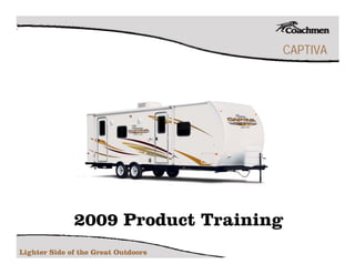 CAPTIVA




              2009 Product Training
Lighter Side of the Great Outdoors