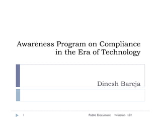 Awareness Program on Compliance in the Era of Technology Dinesh Bareja <version 1.0>  Public Document 1  