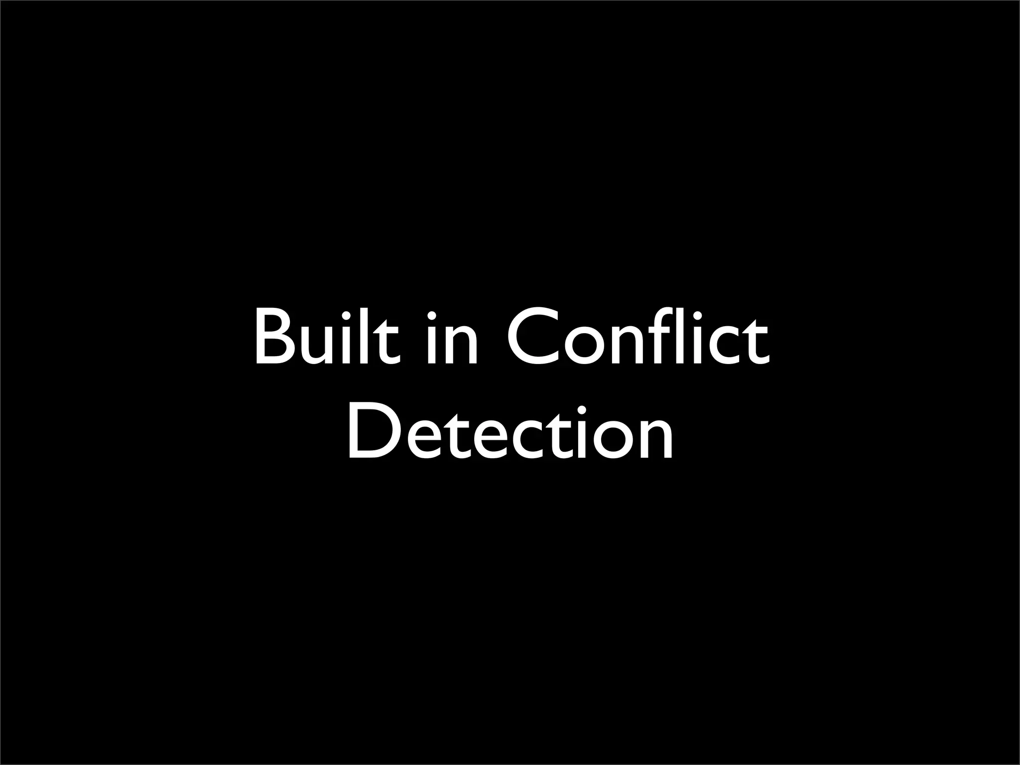 Built in Conﬂict
  Detection
 