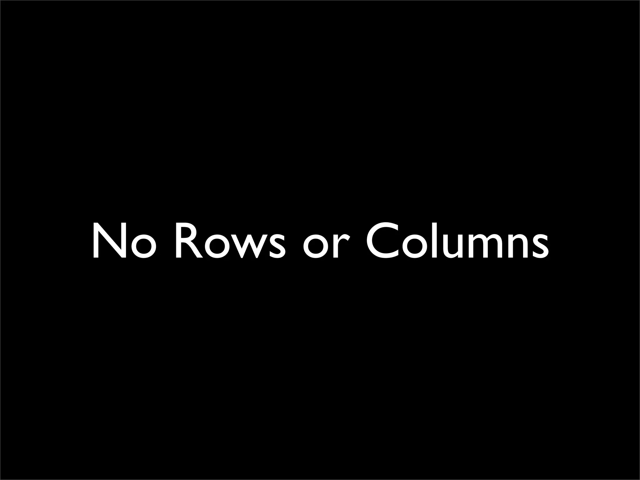 No Rows or Columns
 