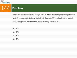 144   Problem

      There are 100 students in a college class of which 36 are boys studying statistics
      and 13 girls are not studying statistics. If there are 55 girls in all, the probability
      that a boy picked up at random is not studding statistics is


      a. 1/5
      b. 2/5
      c. 3/5
      d. 4/5
 