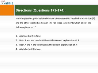 Directions (Questions 173-174):

In each question given below there are two statements labelled as Assertion (A)
and the other labelled as Reason (R). For these statements which one of the
following is correct?


1. A is true but R is false
2. Both A and are true but R is not the correct explanation of A
3. Both A and R are true but R is the correct explanation of A
4. A is false but R is true
 