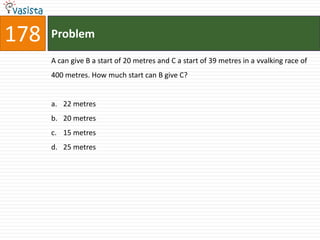 178   Problem

      A can give B a start of 20 metres and C a start of 39 metres in a vvalking race of
      400 metres. How much start can B give C?


      a. 22 metres
      b. 20 metres
      c. 15 metres
      d. 25 metres
 