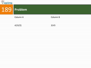 189   Problem

      Column A   Column B


      √(15/2)    3/√3
 