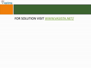 FOR SOLUTION VISIT WWW.VASISTA.NET/
 