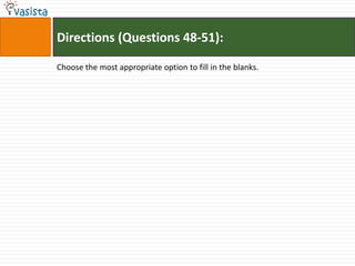 Directions (Questions 48-51):

Choose the most appropriate option to fill in the blanks.
 