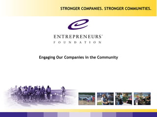 Engaging Our Companies in the Community STRONGER COMPANIES. STRONGER COMMUNITIES. 