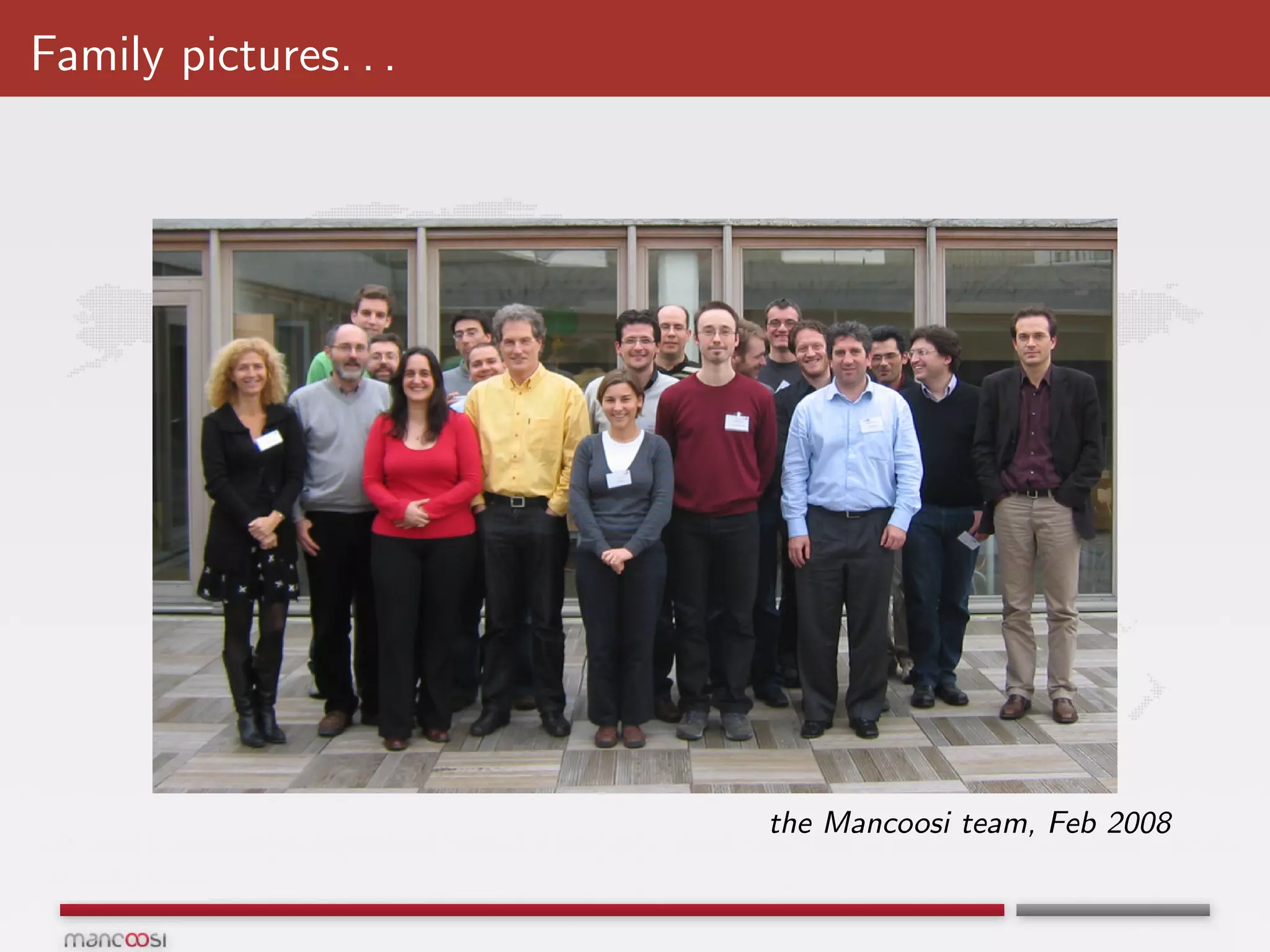 Family pictures. . .




                       the Mancoosi team, Feb 2008
 