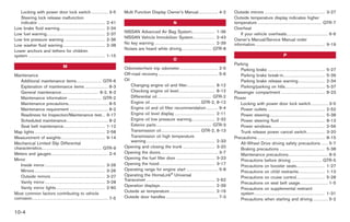 Black plate (4,1)




   Locking with power door lock switch . . . . . . . . . . 3-5                                             Multi Function Display Owner’s Manual. . . . . . . . . . . . 4-2                                     Outside mirrors . . . . . . . . . . . . . . . . . . . . . . . . . . . . . . . . . . . . 3-27
   Steering lock release malfunction                                                                                                                                                                            Outside temperature display indicates higher
   indicator . . . . . . . . . . . . . . . . . . . . . . . . . . . . . . . . . . . . . . . . 2-41                                                         N                                                     temperature . . . . . . . . . . . . . . . . . . . . . . . . . . . . . . . . . . . . . . GTR-7
Low brake fluid warning . . . . . . . . . . . . . . . . . . . . . . . . . . . 2-34                                                                                                                              Overheat
                                                                                                           NISSAN Advanced Air Bag System. . . . . . . . . . . . . . 1-36
Low fuel warning. . . . . . . . . . . . . . . . . . . . . . . . . . . . . . . . . . . 2-37                                                                                                                          If your vehicle overheats. . . . . . . . . . . . . . . . . . . . . . . . . 6-6
                                                                                                           NISSAN Vehicle Immobilizer System . . . . . . . . . . . . . 2-43
Low tire pressure warning . . . . . . . . . . . . . . . . . . . . . . . . 2-36                                                                                                                                  Owner’s Manual/Service Manual order
                                                                                                           No key warning . . . . . . . . . . . . . . . . . . . . . . . . . . . . . . . . . . . . 2-39          information. . . . . . . . . . . . . . . . . . . . . . . . . . . . . . . . . . . . . . . . . . 9-19
Low washer fluid warning . . . . . . . . . . . . . . . . . . . . . . . . . 2-38
                                                                                                           Noises are heard while driving. . . . . . . . . . . . . . . . . . GTR-8
Lower anchors and tethers for children
system . . . . . . . . . . . . . . . . . . . . . . . . . . . . . . . . . . . . . . . . . . . . . . 1-15                                                                                                                                                         P
                                                                                                                                                          O
                                                                                                                                                                                                                Parking
                                                 M                                                         Odometer/twin trip odometer . . . . . . . . . . . . . . . . . . . . . . . 2-5                           Parking brake . . . . . . . . . . . . . . . . . . . . . . . . . . . . . . . . . . 5-27
Maintenance                                                                                                Off-road recovery . . . . . . . . . . . . . . . . . . . . . . . . . . . . . . . . . . . . 5-6           Parking brake break-in. . . . . . . . . . . . . . . . . . . . . . . . . 5-39
    Additional maintenance items . . . . . . . . . . . . . . . GTR-6                                       Oil                                                                                                     Parking brake release warning . . . . . . . . . . . . . . . . 2-34
    Explanation of maintenance items . . . . . . . . . . . . . . 8-3                                           Changing engine oil and filter. . . . . . . . . . . . . . . . . 8-12                                Parking/parking on hills. . . . . . . . . . . . . . . . . . . . . . . . 5-37
    General maintenance . . . . . . . . . . . . . . . . . . . . . . 8-2, 8-3                                   Checking engine oil level. . . . . . . . . . . . . . . . . . . . . . 8-12                        Passenger compartment . . . . . . . . . . . . . . . . . . . . . . . . . . 8-23
    Maintenance information . . . . . . . . . . . . . . . . . . . . GTR-2                                      Differential oil. . . . . . . . . . . . . . . . . . . . . . . . . . . . . . . . . GTR-2          Power
    Maintenance precautions. . . . . . . . . . . . . . . . . . . . . . . . 8-5                                 Engine oil . . . . . . . . . . . . . . . . . . . . . . . . . . . . . . GTR-2, 8-12                  Locking with power door lock switch . . . . . . . . . . 3-5
    Maintenance requirement . . . . . . . . . . . . . . . . . . . . . . . 8-2                                  Engine oil and oil filter recommendation . . . . . . . 9-4                                          Power outlets . . . . . . . . . . . . . . . . . . . . . . . . . . . . . . . . . . 2-52
    Readiness for Inspection/Maintenance test. . 9-17                                                          Engine oil level display . . . . . . . . . . . . . . . . . . . . . . . . 2-11                       Power steering . . . . . . . . . . . . . . . . . . . . . . . . . . . . . . . . . 5-38
    Scheduled maintenance. . . . . . . . . . . . . . . . . . . . . . . . . 8-2                                 Engine oil low pressure warning. . . . . . . . . . . . . . 2-32                                     Power steering fluid . . . . . . . . . . . . . . . . . . . . . . . . . . . 8-13
    Seat belt maintenance. . . . . . . . . . . . . . . . . . . . . . . . . 1-12                                Exterior parts . . . . . . . . . . . . . . . . . . . . . . . . . . . . . . . . . GTR-3              Power windows . . . . . . . . . . . . . . . . . . . . . . . . . . . . . . . . 2-56
Map lights . . . . . . . . . . . . . . . . . . . . . . . . . . . . . . . . . . . . . . . . . . 2-58            Transmission oil . . . . . . . . . . . . . . . . . . . . . . . GTR-2, 8-13                          Trunk release power cancel switch. . . . . . . . . . . 3-20
Measurement of weights . . . . . . . . . . . . . . . . . . . . . . . . . . 9-14                                Transmission oil high temperature                                                                Precautions. . . . . . . . . . . . . . . . . . . . . . . . . . . . . . . . . . . . . . . . . 8-15
                                                                                                               warning . . . . . . . . . . . . . . . . . . . . . . . . . . . . . . . . . . . . . . . . . 2-33
Mechanical Limited Slip Differential                                                                                                                                                                               All-Wheel Drive driving safety precautions . . . . 5-7
characteristics. . . . . . . . . . . . . . . . . . . . . . . . . . . . . . . . . . . . GTR-9               Opening and closing the trunk . . . . . . . . . . . . . . . . . . . 3-20
                                                                                                                                                                                                                   Braking precautions . . . . . . . . . . . . . . . . . . . . . . . . . . . 5-38
Meters and gauges . . . . . . . . . . . . . . . . . . . . . . . . . . . . . . . . . . 2-4                  Opening the doors. . . . . . . . . . . . . . . . . . . . . . . . . . . . . . . . . . . 3-7
                                                                                                                                                                                                                   Maintenance precautions. . . . . . . . . . . . . . . . . . . . . . . . 8-5
Mirror                                                                                                     Opening the fuel filler door . . . . . . . . . . . . . . . . . . . . . . . 3-23
                                                                                                                                                                                                                   Precautions before driving . . . . . . . . . . . . . . . . . . GTR-5
    Inside mirror . . . . . . . . . . . . . . . . . . . . . . . . . . . . . . . . . . . . 3-26             Opening the hood . . . . . . . . . . . . . . . . . . . . . . . . . . . . . . . . . 3-17
                                                                                                                                                                                                                   Precautions on booster seats. . . . . . . . . . . . . . . . . 1-27
    Mirrors . . . . . . . . . . . . . . . . . . . . . . . . . . . . . . . . . . . . . . . . . . 3-26       Operating range for engine start . . . . . . . . . . . . . . . . . . . 5-8
                                                                                                                                                                                                                   Precautions on child restraints. . . . . . . . . . . . . . . . 1-13
    Outside mirrors . . . . . . . . . . . . . . . . . . . . . . . . . . . . . . . . 3-27                   Operating the HomeLink® Universal
                                                                                                                                                                                                                   Precautions on cruise control . . . . . . . . . . . . . . . . . 5-28
                                                                                                           Transceiver . . . . . . . . . . . . . . . . . . . . . . . . . . . . . . . . . . . . . . . . . 2-62
    Vanity mirror . . . . . . . . . . . . . . . . . . . . . . . . . . . . . . . . . . . . 3-28                                                                                                                     Precautions on seat belt usage. . . . . . . . . . . . . . . . . 1-5
                                                                                                           Operation displays . . . . . . . . . . . . . . . . . . . . . . . . . . . . . . . . . 2-39
    Vanity mirror lights . . . . . . . . . . . . . . . . . . . . . . . . . . . . . 2-60                                                                                                                            Precautions on supplemental restraint
                                                                                                           Outside air temperature . . . . . . . . . . . . . . . . . . . . . . . . . . . 2-16
Most common factors contributing to vehicle                                                                                                                                                                        system . . . . . . . . . . . . . . . . . . . . . . . . . . . . . . . . . . . . . . . . . . 1-31
corrosion. . . . . . . . . . . . . . . . . . . . . . . . . . . . . . . . . . . . . . . . . . . . . . 7-5   Outside door handles . . . . . . . . . . . . . . . . . . . . . . . . . . . . . . . 7-3
                                                                                                                                                                                                                   Precautions when starting and driving . . . . . . . . . 5-2


10-4



                                                                                                                                                                                                                           Model "R35-D" EDITED: 2008/ 4/ 18
 