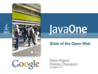 State of the Open Web



Mark Pilgrim
Patrick Chanezon
Google, Inc.
 