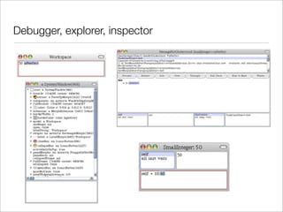 Debugger, explorer, inspector
 