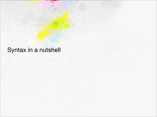 Syntax in a nutshell
 
