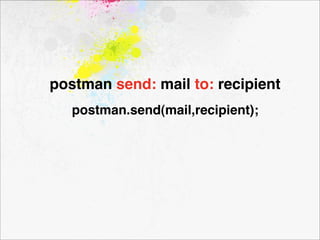 postman send: mail to: recipient
   postman.send(mail,recipient);
 