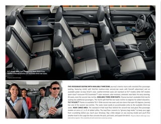 R/T shown with Light Graystone/Dark Slate Gray
leather-trimmed interior and available third-row seats.

Properly secure all cargo.




                                                          FIVE-PASSENGER SEATING WITH AVAILABLE THIRD ROW. Journey’s interior starts with standard ﬁve-passenger
                                                          seating, featuring 40/60 split fold-ﬂat stadium-style second-row seats with fore/aft adjustment and an
                                                          available power six-way driver’s seat. Leather-trimmed seats are standard on R/T models while SXT models
                                                          sport class[1]-exclusive YES Essentials®[2] stain resistant, odor resistant, antistatic seat fabric for easy cleaning.
                                                          All seats, even the second row, recline. AVAILABLE THIRD-ROW SEATS. Choose Journey’s available third row for
                                                          seating two additional passengers. The 50/50 split fold-ﬂat rear seats recline six degrees for added relaxation.
                                                          TILT ’N SLIDE.TM Thanks to available Tilt ’n Slide second-row seats and rear doors that open 90 degrees, Journey
                                                          has one of the easiest rear entries. The seats move easily to accommodate entry to the available third-row
                                                          seats. REAR CARGO AREA. The standard tri-fold load ﬂoor behind the second-row seat gives ﬁve-passenger
                                                          models an extra 4.2 cu ft of added utility. The load ﬂoor converts to “grocery bag mode,” to keep your eggs
                                                          from scrambling before you reach your driveway. Dig a little deeper on any Journey model and you’ll ﬁnd
                                                          another level in the cargo bin that conceals the jack, jack tools, and spare tire winch. Based on Ward’s 2008 Large Cross/
                                                                                                                                                       [1]


                                                          Utility Vehicle segment. [2]Not compatible with aftermarket fabric-protecting coatings.
 