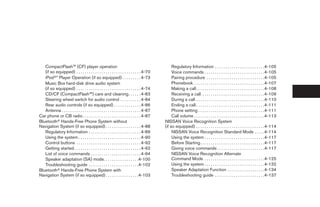 CompactFlash™ (CF) player operation                                                             Regulatory Information . . . . . . . . . . . . . . . . . . . . . . . .4-105
   (if so equipped) . . . . . . . . . . . . . . . . . . . . . . . . . . . . . . . 4-70             Voice commands . . . . . . . . . . . . . . . . . . . . . . . . . . . . .4-105
   iPodா* Player Operation (if so equipped) . . . . . . . . . 4-73                                 Pairing procedure . . . . . . . . . . . . . . . . . . . . . . . . . . . .4-105
   Music Box hard-disk drive audio system                                                          Phonebook . . . . . . . . . . . . . . . . . . . . . . . . . . . . . . . . . .4-107
   (if so equipped) . . . . . . . . . . . . . . . . . . . . . . . . . . . . . . . 4-74             Making a call . . . . . . . . . . . . . . . . . . . . . . . . . . . . . . . . .4-108
   CD/CF (CompactFlash™) care and cleaning. . . . . . 4-83                                         Receiving a call . . . . . . . . . . . . . . . . . . . . . . . . . . . . . .4-109
   Steering wheel switch for audio control . . . . . . . . . . 4-84                                During a call . . . . . . . . . . . . . . . . . . . . . . . . . . . . . . . . .4-110
   Rear audio controls (if so equipped) . . . . . . . . . . . . . 4-86                             Ending a call . . . . . . . . . . . . . . . . . . . . . . . . . . . . . . . . .4-111
   Antenna . . . . . . . . . . . . . . . . . . . . . . . . . . . . . . . . . . . . . . 4-87        Phone setting . . . . . . . . . . . . . . . . . . . . . . . . . . . . . . . .4-111
Car phone or CB radio . . . . . . . . . . . . . . . . . . . . . . . . . . . . 4-87                 Call volume . . . . . . . . . . . . . . . . . . . . . . . . . . . . . . . . . .4-113
Bluetoothா Hands-Free Phone System without                                                    NISSAN Voice Recognition System
Navigation System (if so equipped) . . . . . . . . . . . . . . . . . 4-88                     (if so equipped) . . . . . . . . . . . . . . . . . . . . . . . . . . . . . . . . .4-114
   Regulatory Information . . . . . . . . . . . . . . . . . . . . . . . . . 4-89                   NISSAN Voice Recognition Standard Mode . . . . .4-114
   Using the system . . . . . . . . . . . . . . . . . . . . . . . . . . . . . . 4-90               Using the system . . . . . . . . . . . . . . . . . . . . . . . . . . . . .4-117
   Control buttons . . . . . . . . . . . . . . . . . . . . . . . . . . . . . . . 4-92              Before Starting . . . . . . . . . . . . . . . . . . . . . . . . . . . . . . .4-117
   Getting started . . . . . . . . . . . . . . . . . . . . . . . . . . . . . . . . 4-92            Giving voice commands . . . . . . . . . . . . . . . . . . . . . . .4-117
   List of voice commands . . . . . . . . . . . . . . . . . . . . . . . . 4-94                     NISSAN Voice Recognition Alternate
   Speaker adaptation (SA) mode. . . . . . . . . . . . . . . . .4-100                              Command Mode . . . . . . . . . . . . . . . . . . . . . . . . . . . . .4-125
   Troubleshooting guide . . . . . . . . . . . . . . . . . . . . . . . .4-102                      Using the system . . . . . . . . . . . . . . . . . . . . . . . . . . . . .4-132
Bluetoothா Hands-Free Phone System with                                                            Speaker Adaptation Function . . . . . . . . . . . . . . . . . .4-134
Navigation System (if so equipped) . . . . . . . . . . . . . . . .4-103                            Troubleshooting guide . . . . . . . . . . . . . . . . . . . . . . . .4-137




                                                                                               ੬ REVIEW COPY—2009 Maxima (max)
                                                                                               Owners Manual—USA_English (nna)
                                                                                               11/03/08—debbie ੭
 
