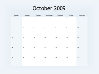 October 2009
Sunday Monday Tuesday Wednesday Thursday Friday Saturday
1 2 3
4 5 6 7 8 9 10
11 12 13 14 15 16 17
18 19 20 21 22 23 24
25 26 27 28 29 30 31
 