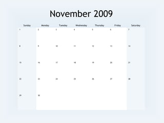 November 2009
Sunday Monday Tuesday Wednesday Thursday Friday Saturday
1 2 3 4 5 6 7
8 9 10 11 12 13 14
15 16 17 18 19 20 21
22 23 24 25 26 27 28
29 30
 
