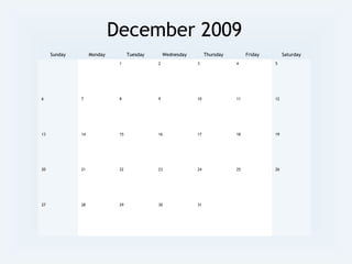December 2009
Sunday Monday Tuesday Wednesday Thursday Friday Saturday
1 2 3 4 5
6 7 8 9 10 11 12
13 14 15 16 17 18 19
20 21 22 23 24 25 26
27 28 29 30 31
 