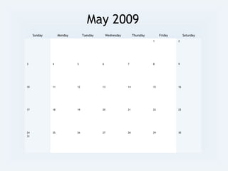 May 2009
Sunday Monday Tuesday Wednesday Thursday Friday Saturday
1 2
3 4 5 6 7 8 9
10 11 12 13 14 15 16
17 18 19 20 21 22 23
24
31
25 26 27 28 29 30
 