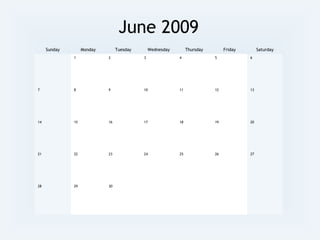June 2009
Sunday Monday Tuesday Wednesday Thursday Friday Saturday
1 2 3 4 5 6
7 8 9 10 11 12 13
14 15 16 17 18 19 20
21 22 23 24 25 26 27
28 29 30
 