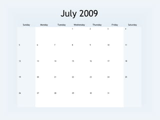 July 2009
Sunday Monday Tuesday Wednesday Thursday Friday Saturday
1 2 3 4
5 6 7 8 9 10 11
12 13 14 15 16 17 18
19 20 21 22 23 24 25
26 27 28 29 30 31
 